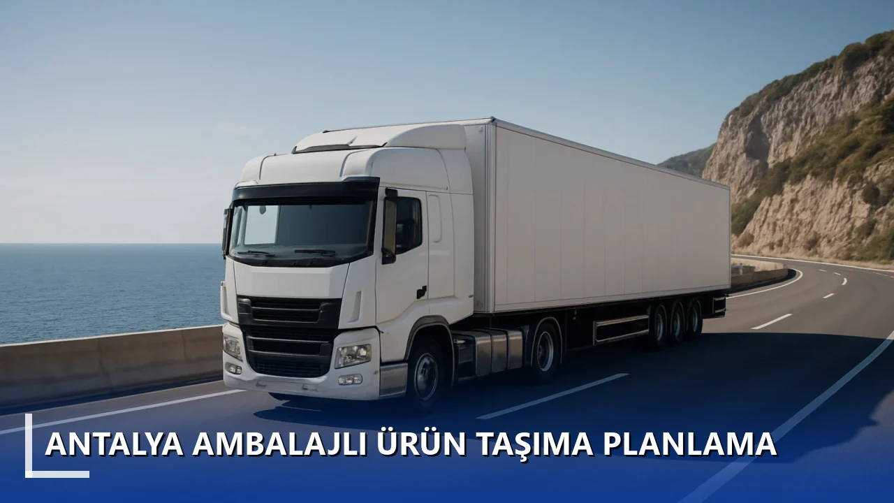 Antalya Ambalajlı Ürün Taşıma Planlama